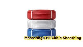 อธิบายกระบวนการหุ้ม TPE สำหรับสายเคเบิลแบบมัลติคอร์